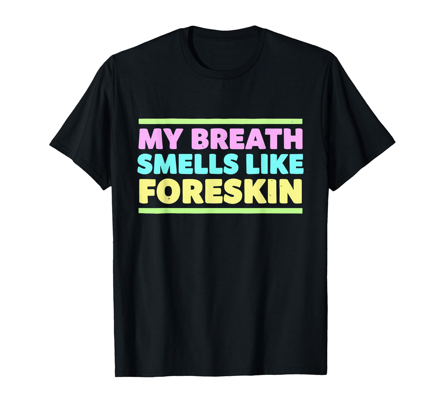 My Breath Smells Like Foreskin Funny Adult Humor T-Shirt