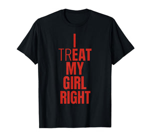 I Treat My Girl Right Bold Red Quote T-Shirt