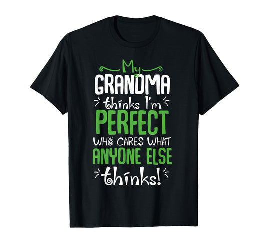 My Grandma Think I'm Perfect Who Cares What Anyone Else T-Shirt