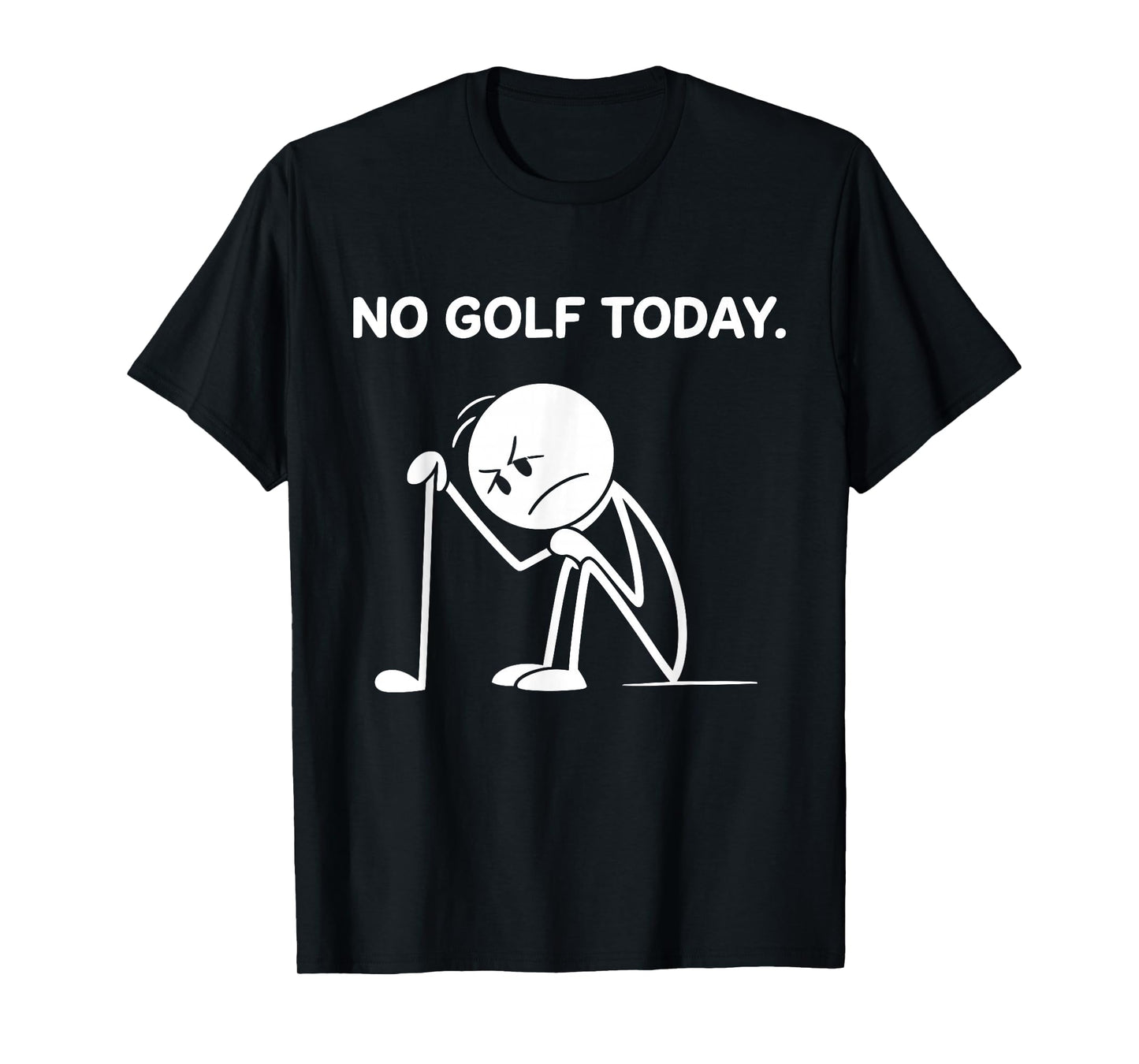 No Golf Today Funny Sad Graphic Stickman Golfer Men Women T-Shirt