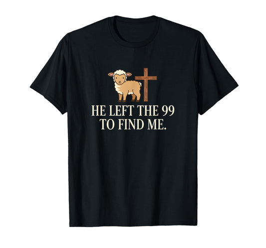 Christian He Left The 99 to Find Me Lamb & Cross Bible Verse T-Shirt