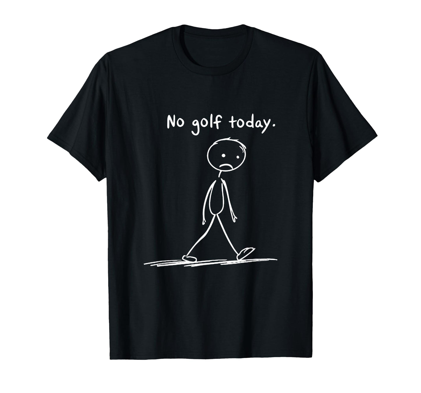 No Golf Today Funny Sad Stickman Golfer Golfing Men Women T-Shirt