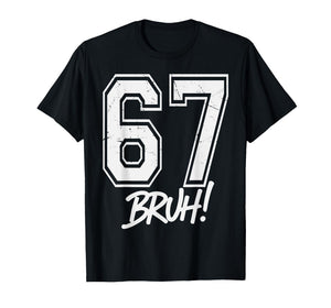 67 Meme Bruh Funny Six Seven Gen Alpha Slang 6 7 T-Shirt
