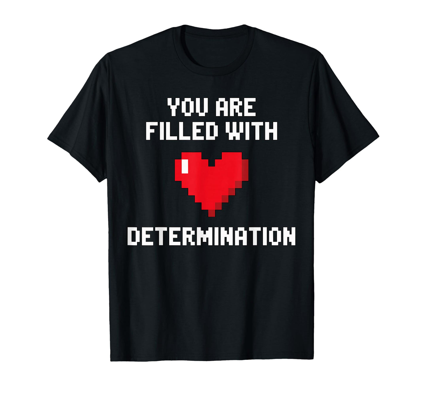 You are Filled with Determination Motivational Gamer T-Shirt