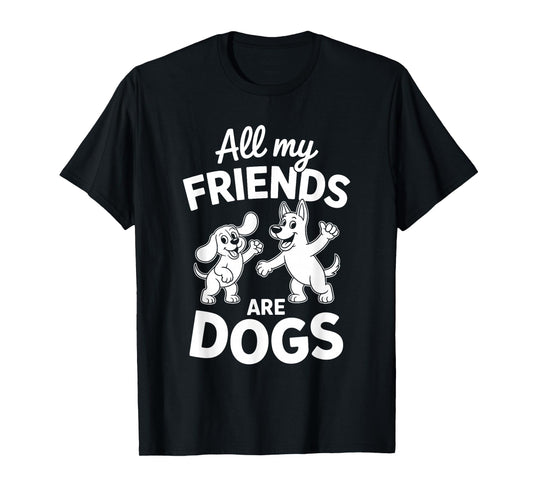 All My Friends are Dogs Dog Lover T-Shirt