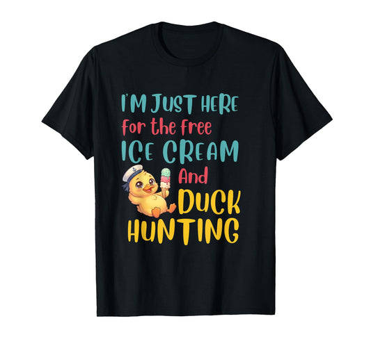 Just Here for The Free Ice Cream Duck Hunting Cruising Duck T-Shirt
