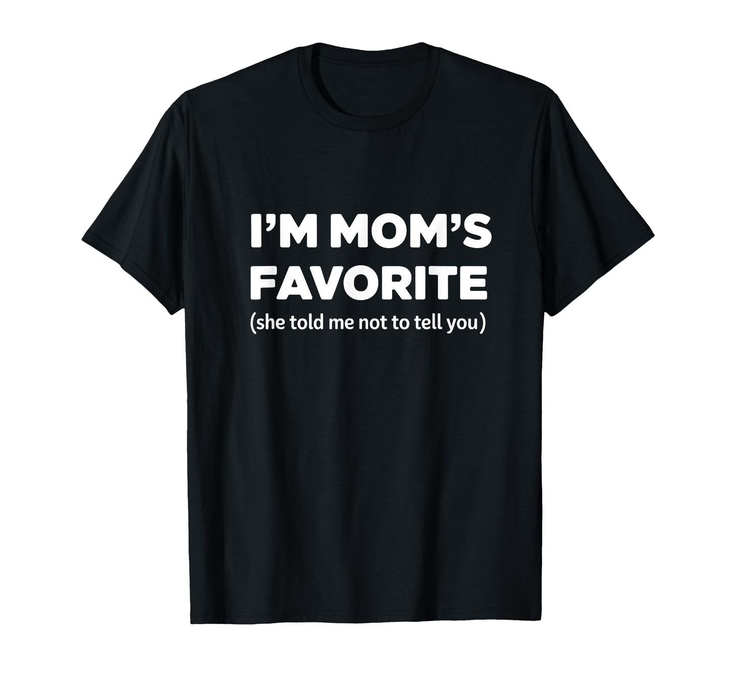 Funny Moms Favorite Sons Daughter I'm Mom's Favorite T-Shirt