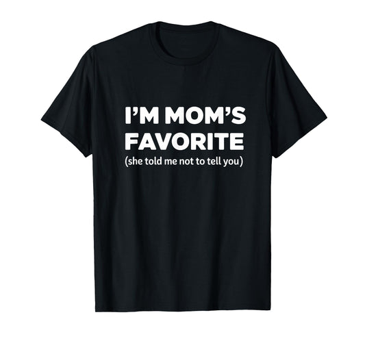 Funny Moms Favorite Sons Daughter I'm Mom's Favorite T-Shirt