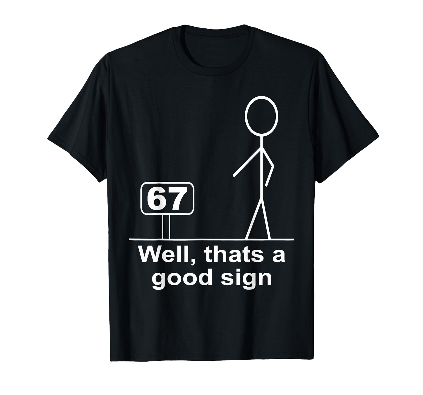 Funny Six Seven 6 7 Meme Well Thats A Good Sign 67 T-Shirt