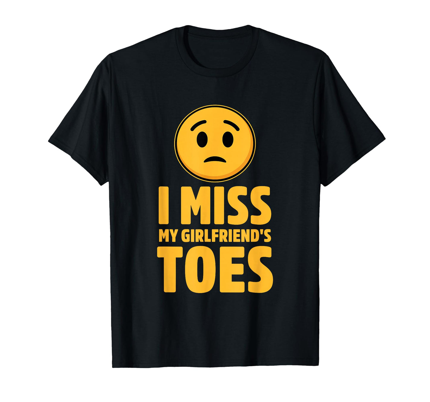 I Miss My Girlfriend's Toes Funny Design T-Shirt