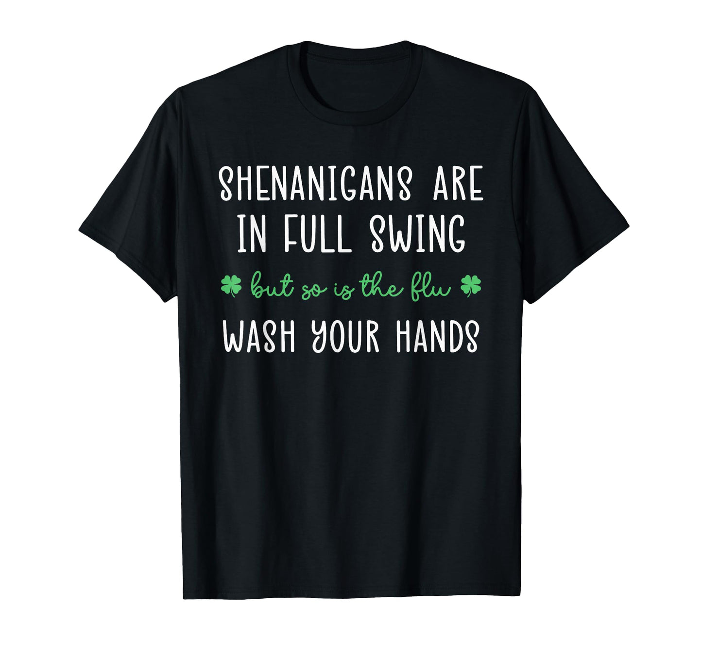 Shenanigans are in Full Swing So is The Flu Wash Yours Hands T-Shirt