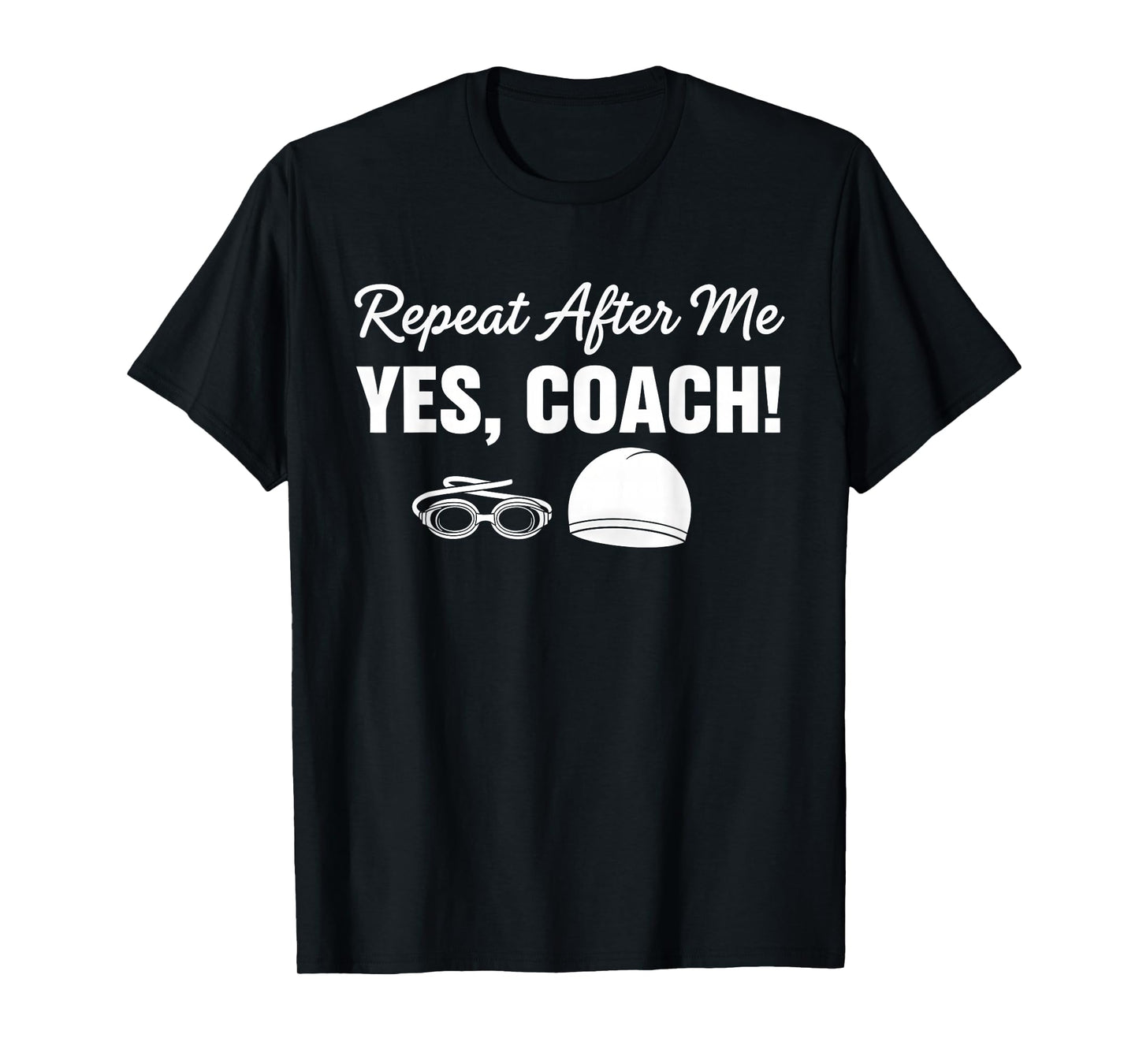 Repeat After Me Yes Coach Funny Swimmer T-Shirt