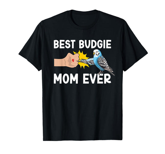Best Budgie Mom Ever Budgie Owner Budgerigar Budgie Lover T-Shirt