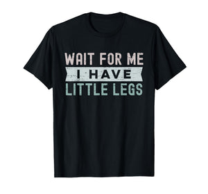 Retro Vintage Funny Wait for Me I Have Little Legs T-Shirt