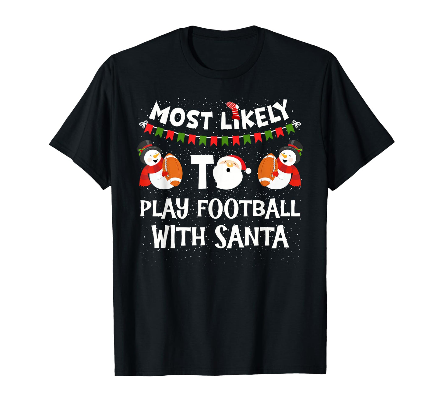 Most Likely to Play Football with Santa Christmas Snowman T-Shirt