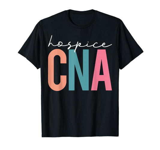 Hospice CNA - Certified Nursing Assistant Hospice Nurse T-Shirt