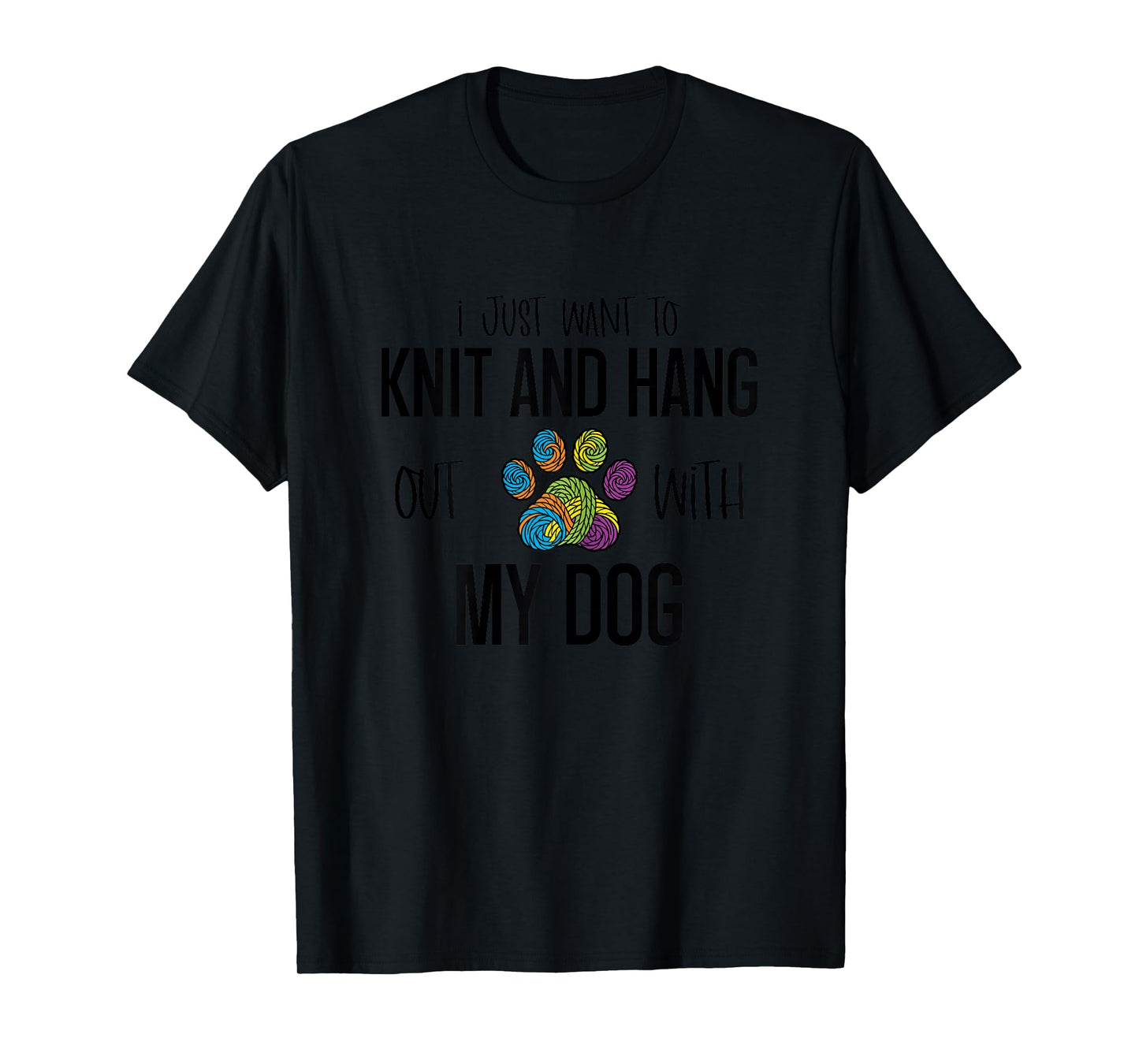 I Just Want to Knit and Hang Out with My Dog T-Shirt