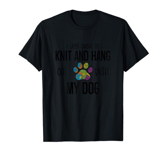 I Just Want to Knit and Hang Out with My Dog T-Shirt