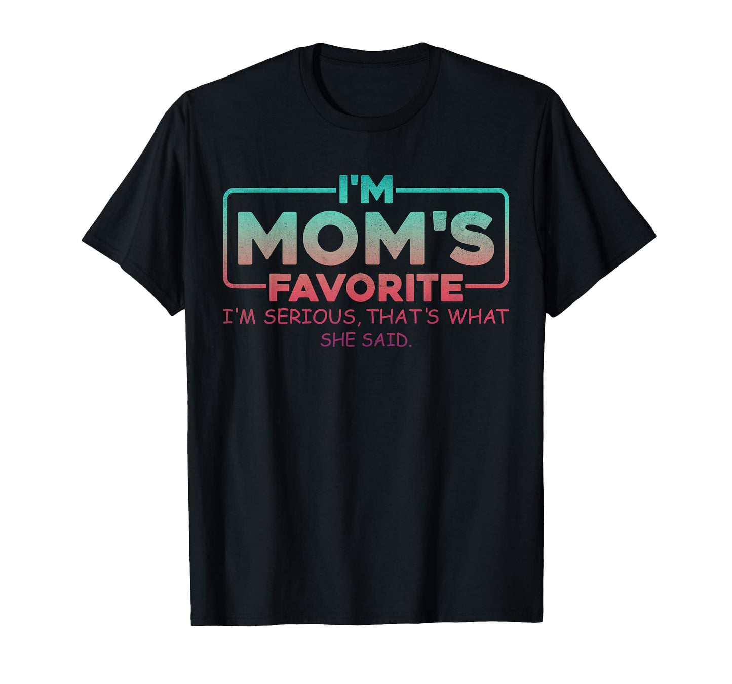 Mom's Favorite Son Daughter Sibling Joke I'm Mom's Favorite T-Shirt