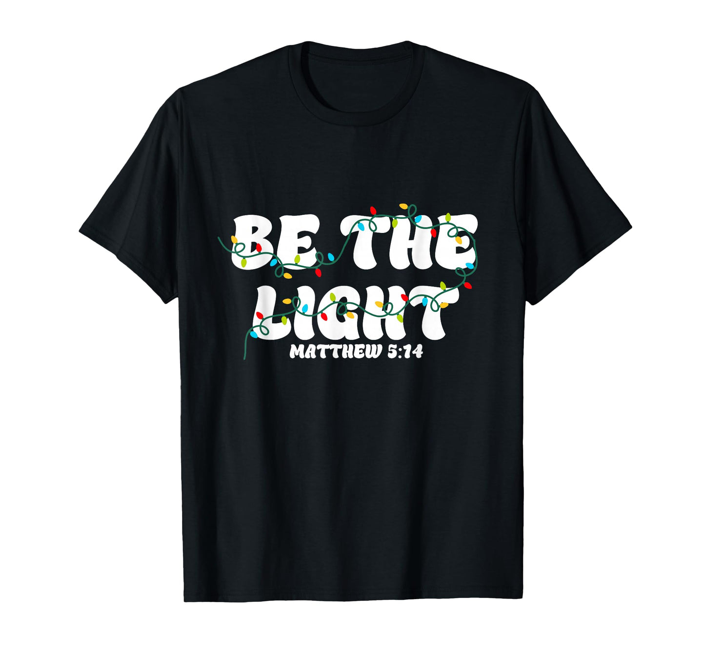Be The Light Christmas Matthew 5:14 Faith Christian Jesus T-Shirt
