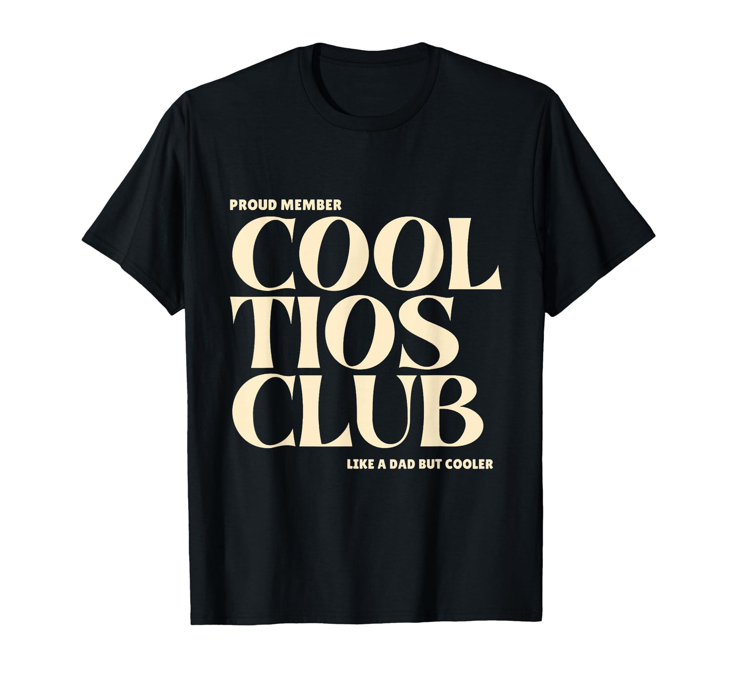Proud Member Cool Tios Club Like a dad but Cooler T-Shirt