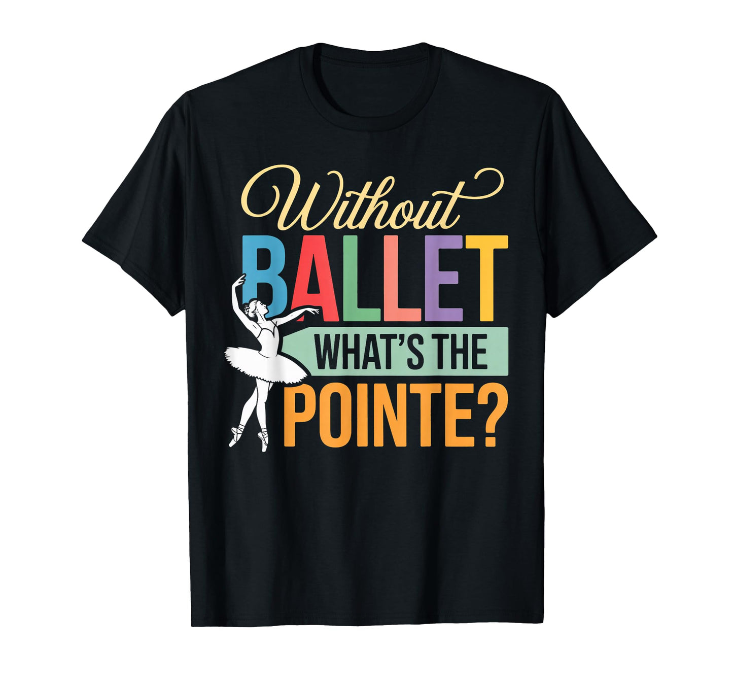 Ballet What's Pointe Ballet Lover Ballerinas Ballet Dancer T-Shirt