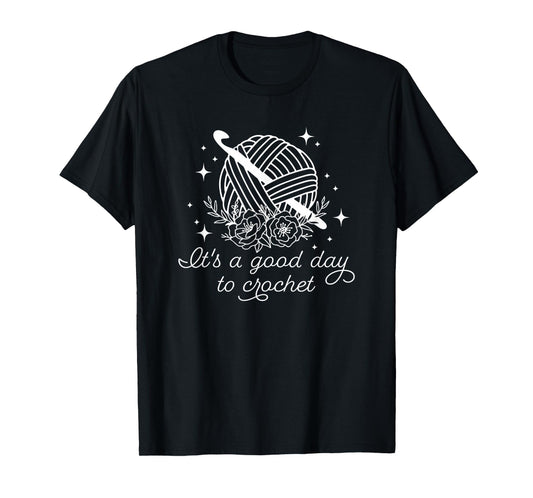 It's A Good Day to Crochet T-Shirt