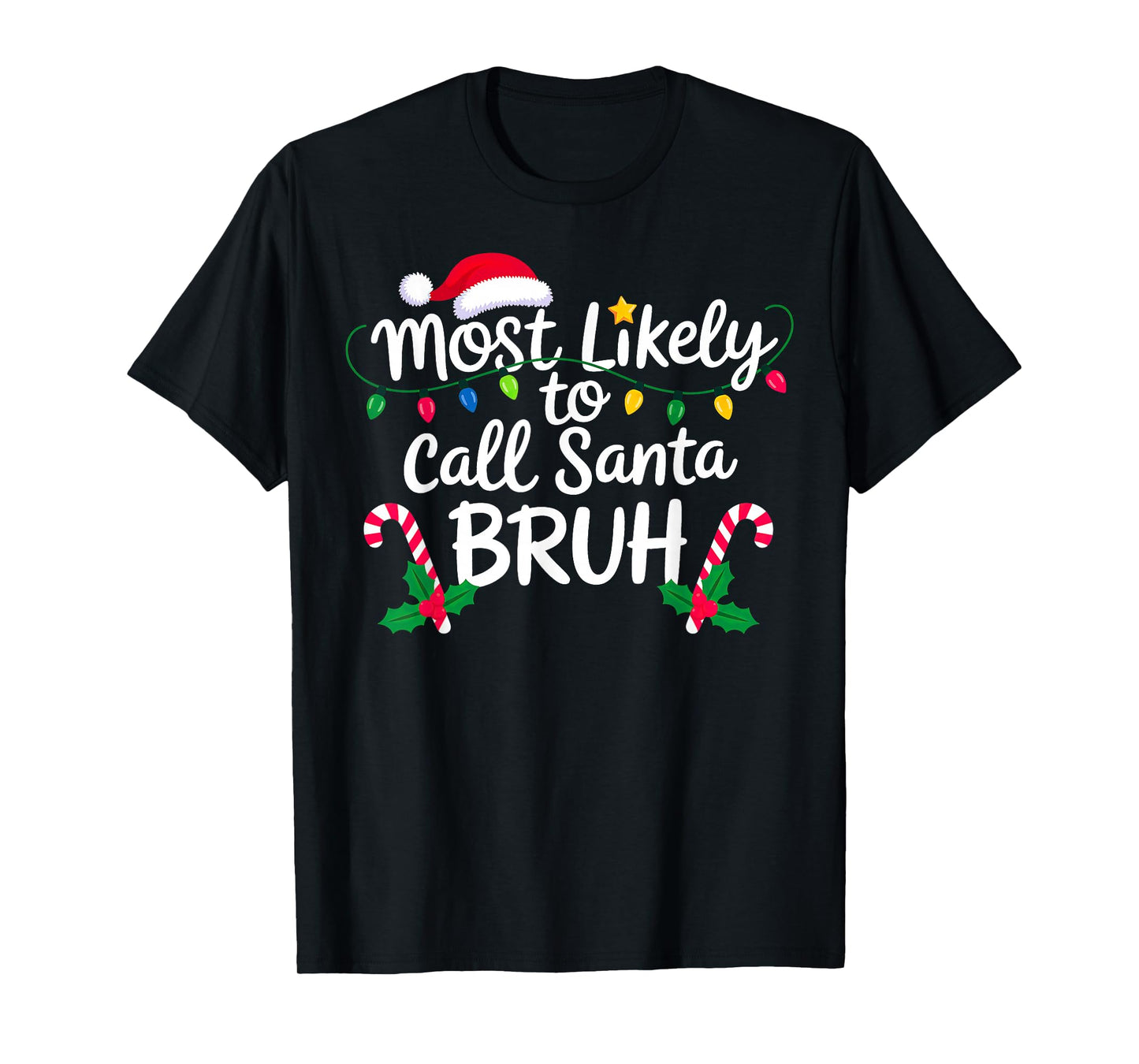 Christmas Most Likely Call Santa Bruh Xmas T-Shirt