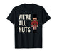 Christmas We're All Nuts Funny Nutcracker Soldier Xmas Humor T-Shirt