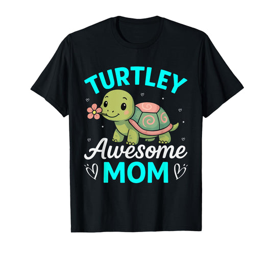 Turtley Awesome Mom - Cute Turtle Lovers - Fun Everyday Wear T-Shirt