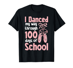 I Danced My Way Through 100 Days of School Teachers Students T-Shirt