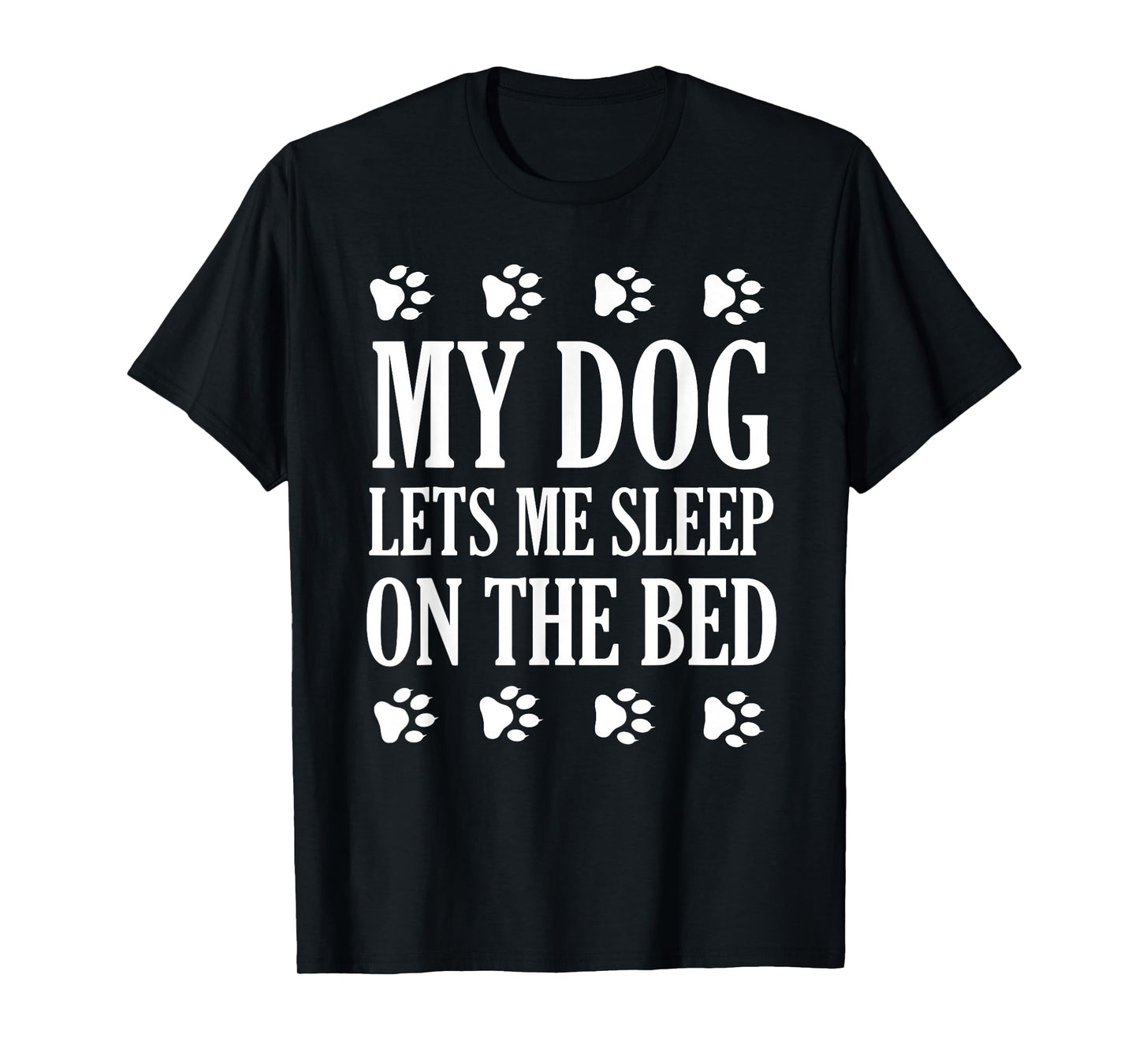 My Dog Lets Me Sleep On The Bed Dog Lovers T-Shirt