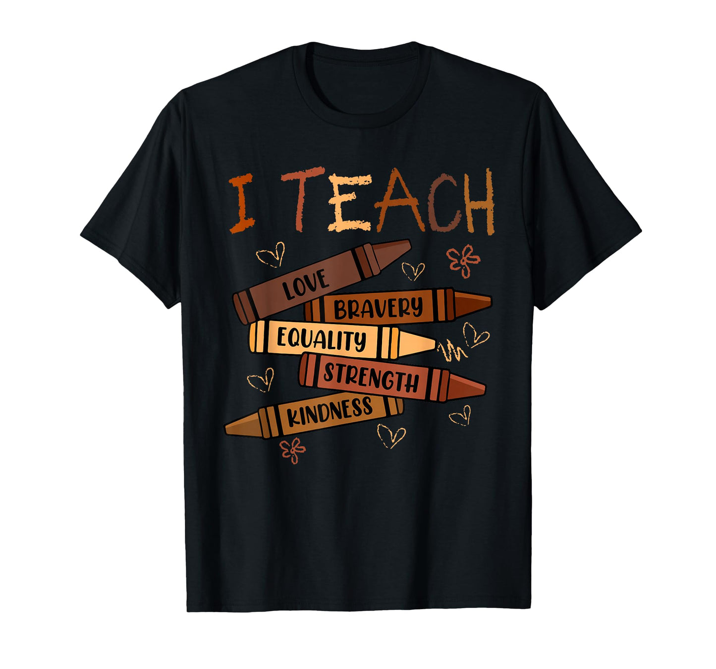 I Teach Love Bravery Equality Crayons Teacher Black History T-Shirt