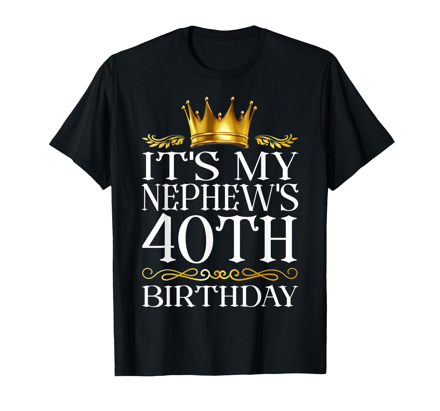 It's My Nephew's 40th Birthday Happy Birthday 40 Years Old T-Shirt