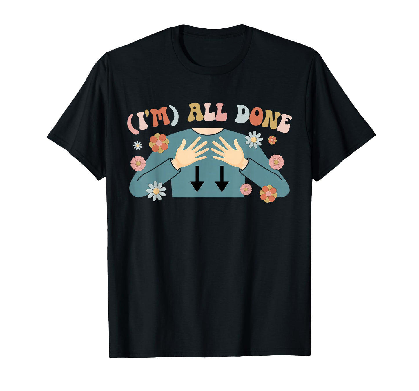 I'm All Done SPED Teacher Special Education Teacher T-Shirt