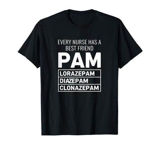 Nurse Every Nurse Has A Best Friend PAM Lorazepam Diazepam T-Shirt