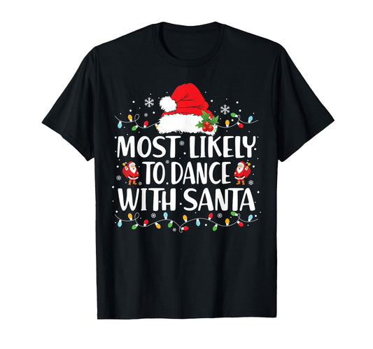 Most Likely to Dance with Santa Family Matching Christmas T-Shirt