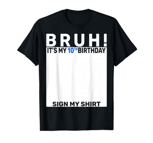 Bruh It's My 10th Birthday Sign My Shirt 10 Years Old Boy T-Shirt