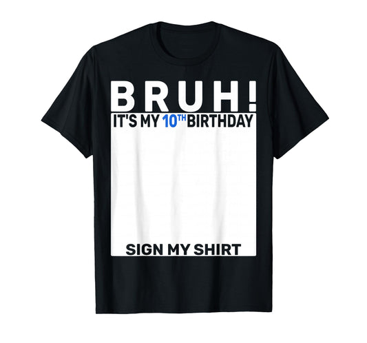Bruh It's My 10th Birthday Sign My Shirt 10 Years Old Boy T-Shirt
