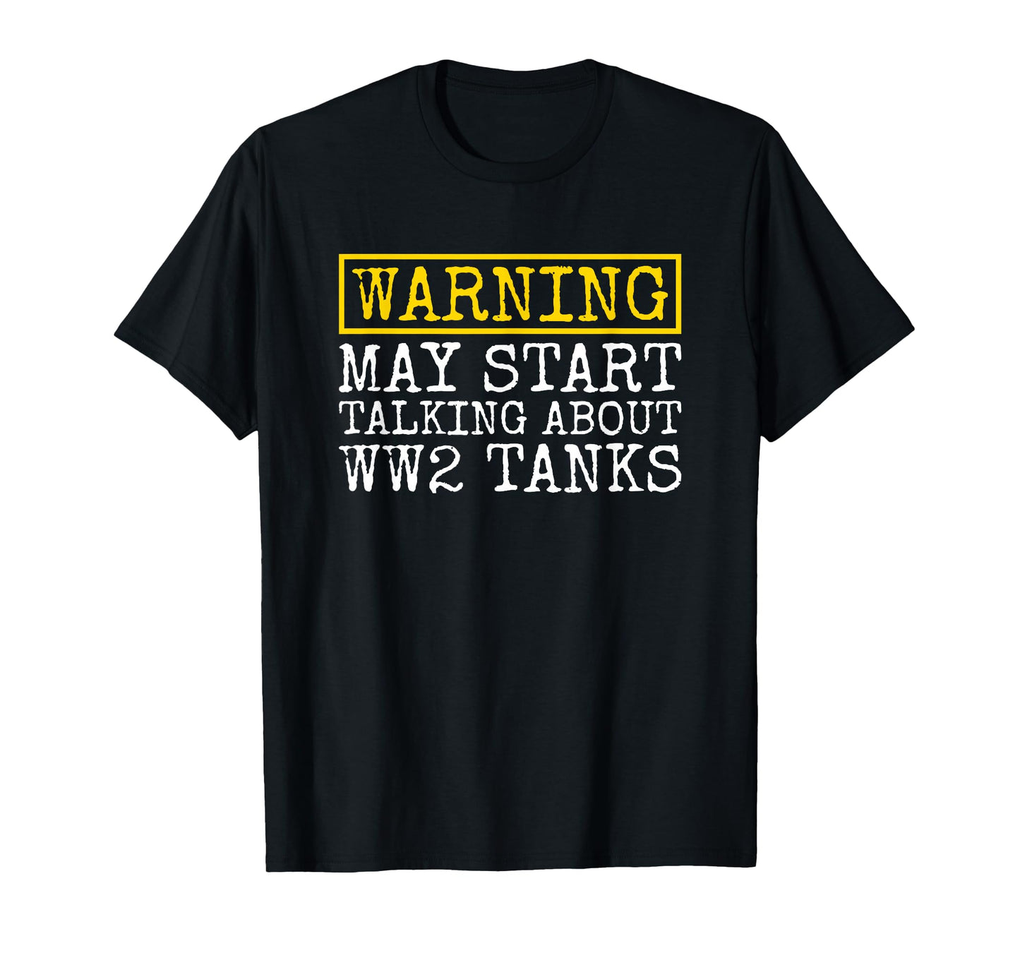 Warning May Start Talking About WW2 Tanks Funny T-Shirt