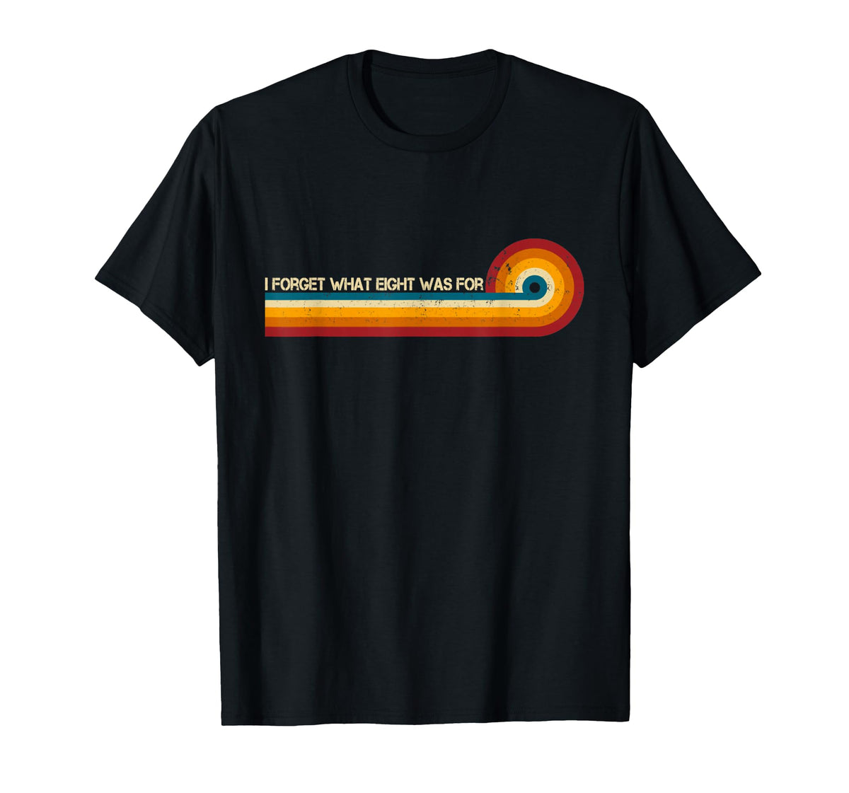 Retro Stripes Funny Saying I Forget What Eight was for T-Shirt