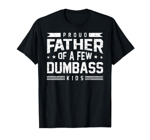 Retro Funny Proud Father of A Few Dumbass Kids (ON Back) T-Shirt