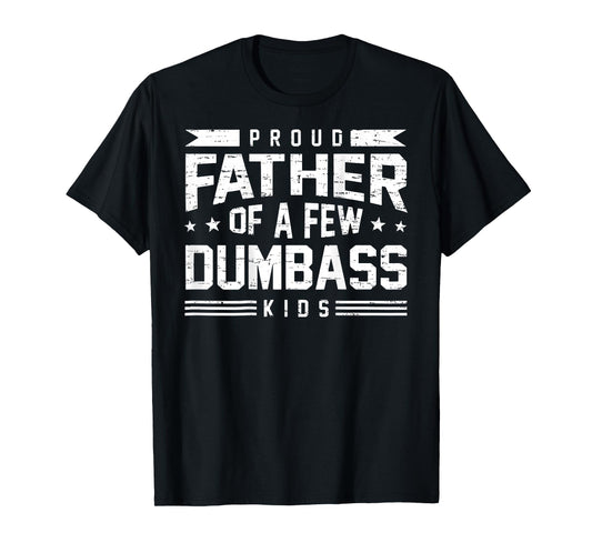 Retro Funny Proud Father of A Few Dumbass Kids (ON Back) T-Shirt