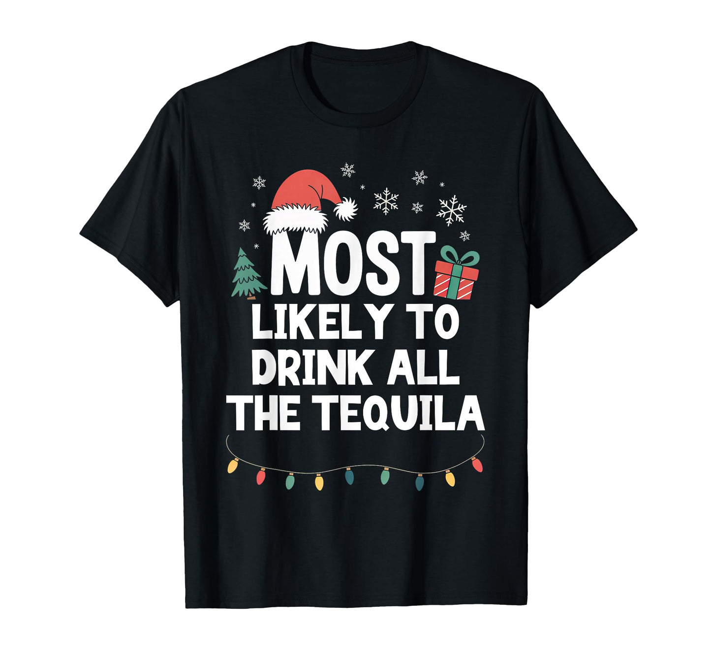 Most Likely to Drink All The Tequila Christmas Funny Xmas T-Shirt