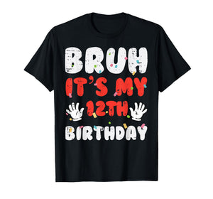 Bruh Its My 12th Birthday Hands 12 Year Bday Boys Girls Kids T-Shirt
