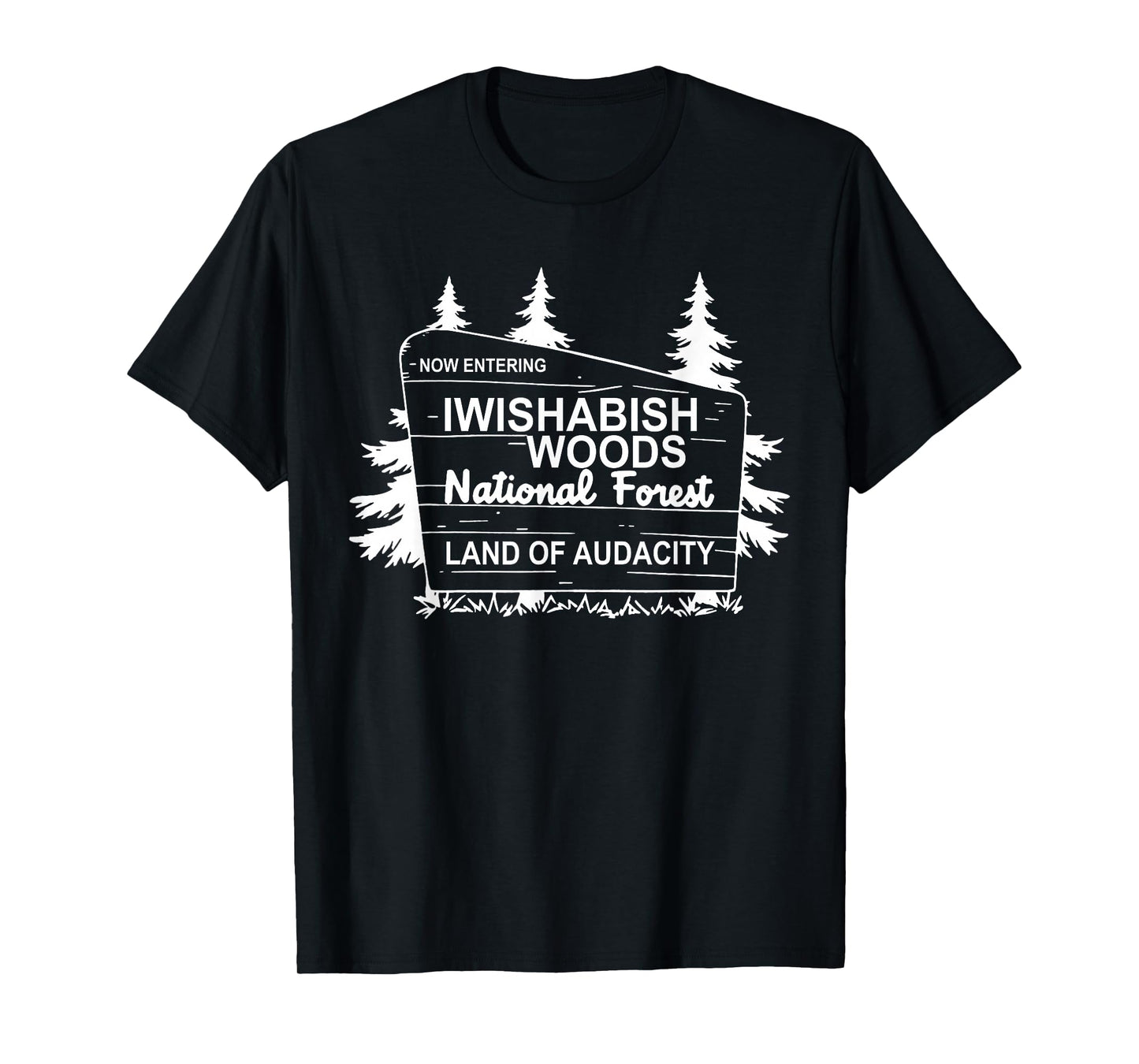 Now Entering IWishABish Woods National Forest T-Shirt