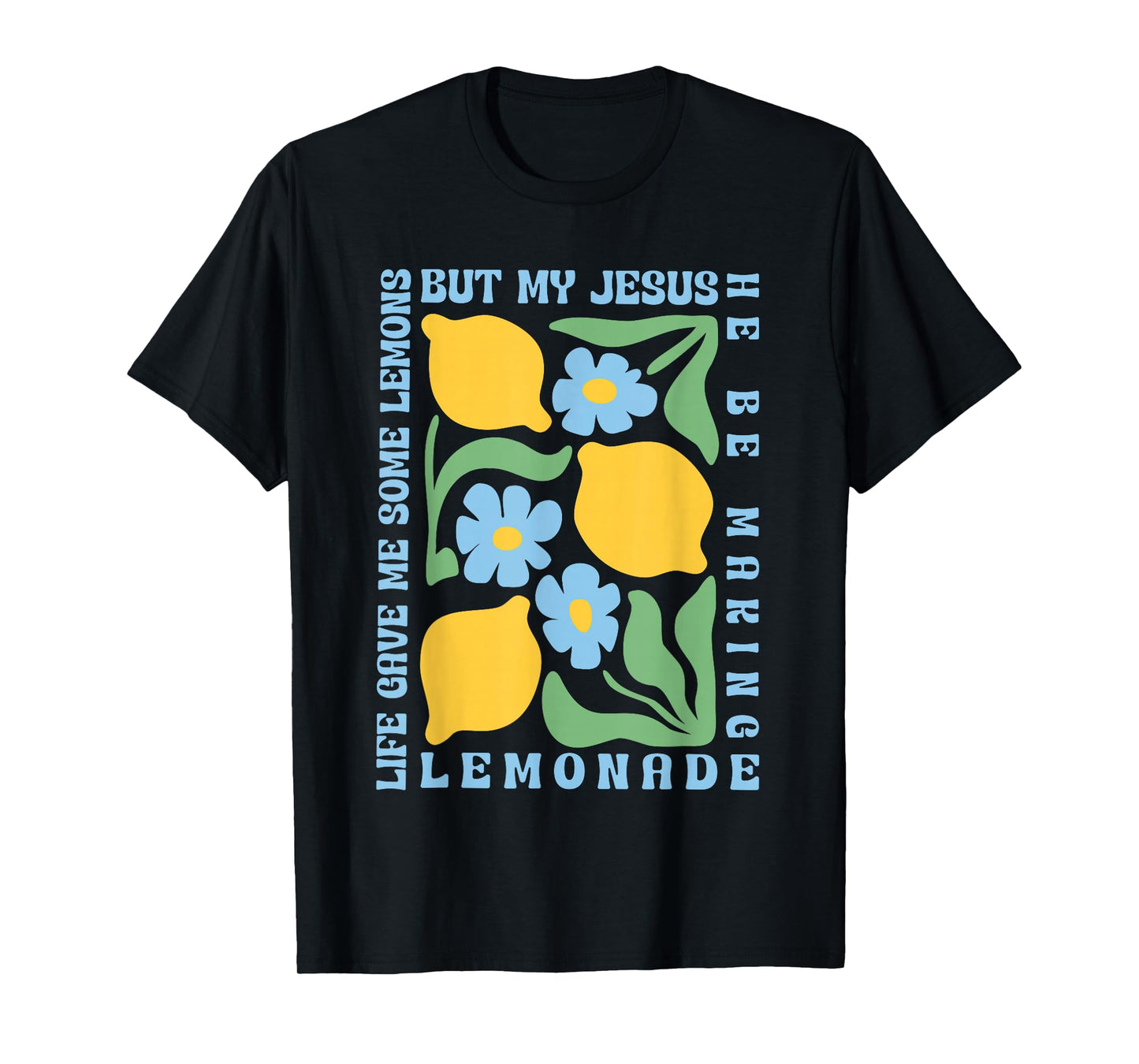 Life Gave Me Some Lemons but My Jesus He Be Making Lemonade T-Shirt