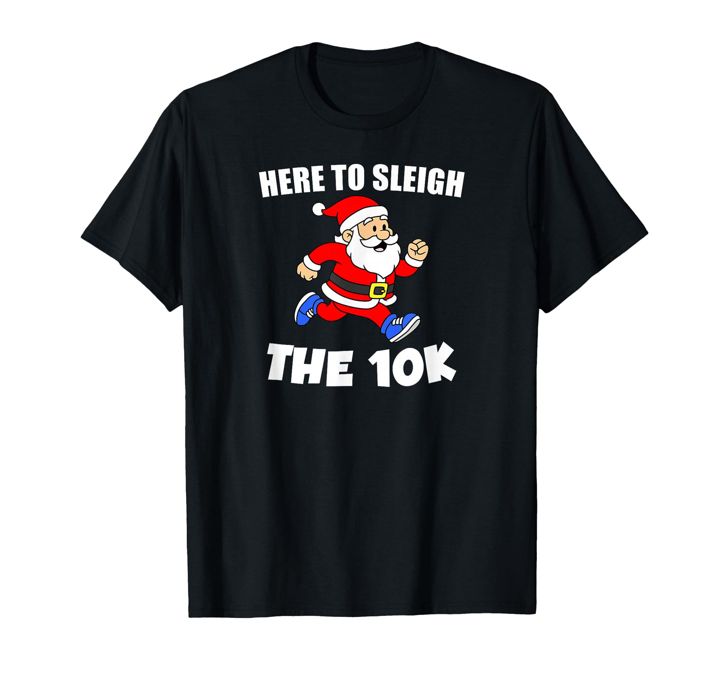 Santa 10k Here to Sleigh Christmas Running Pun T-Shirt