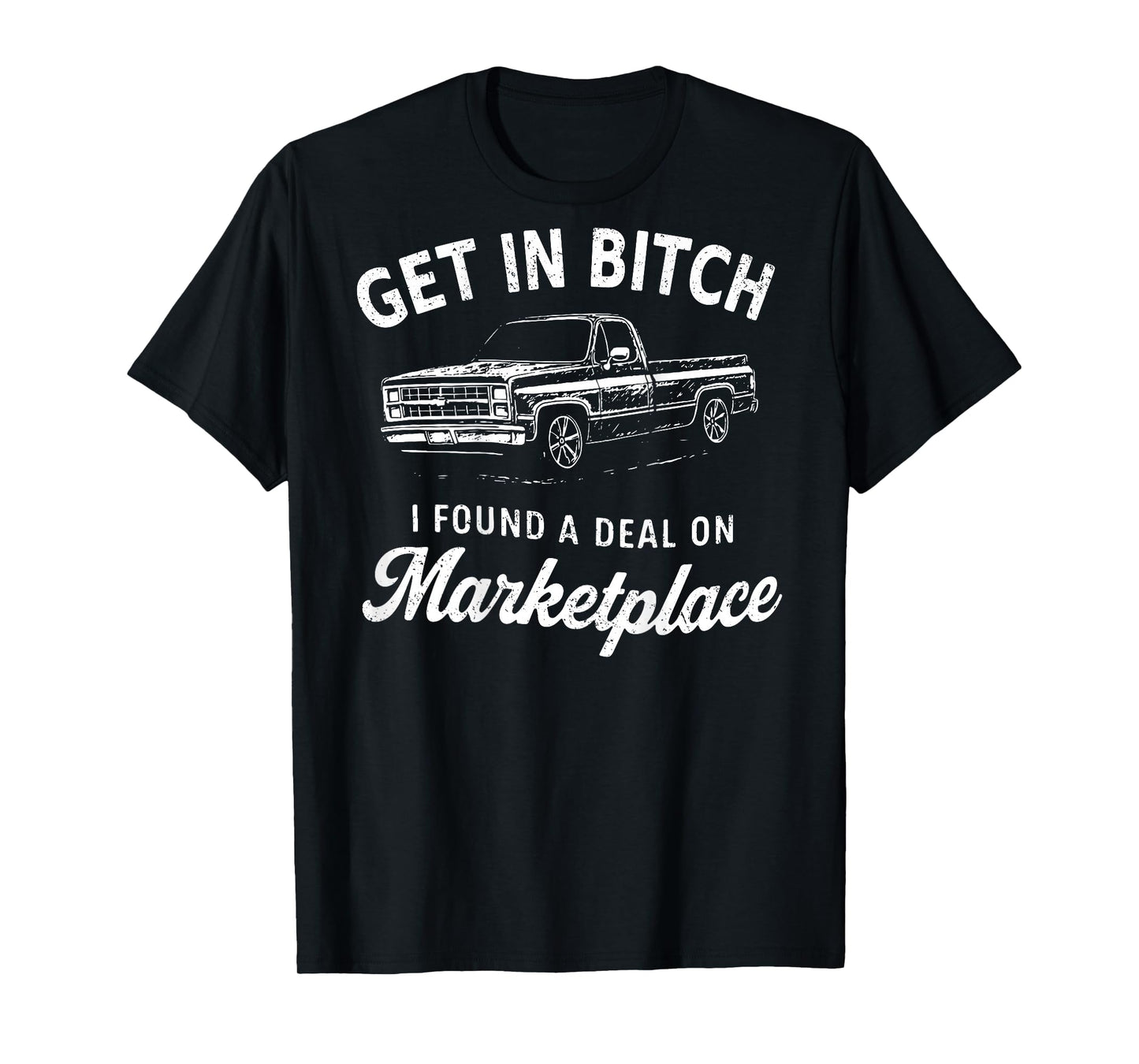 (ON Back) Get in Bitch I Found A Deal On Marketplace Humor T-Shirt