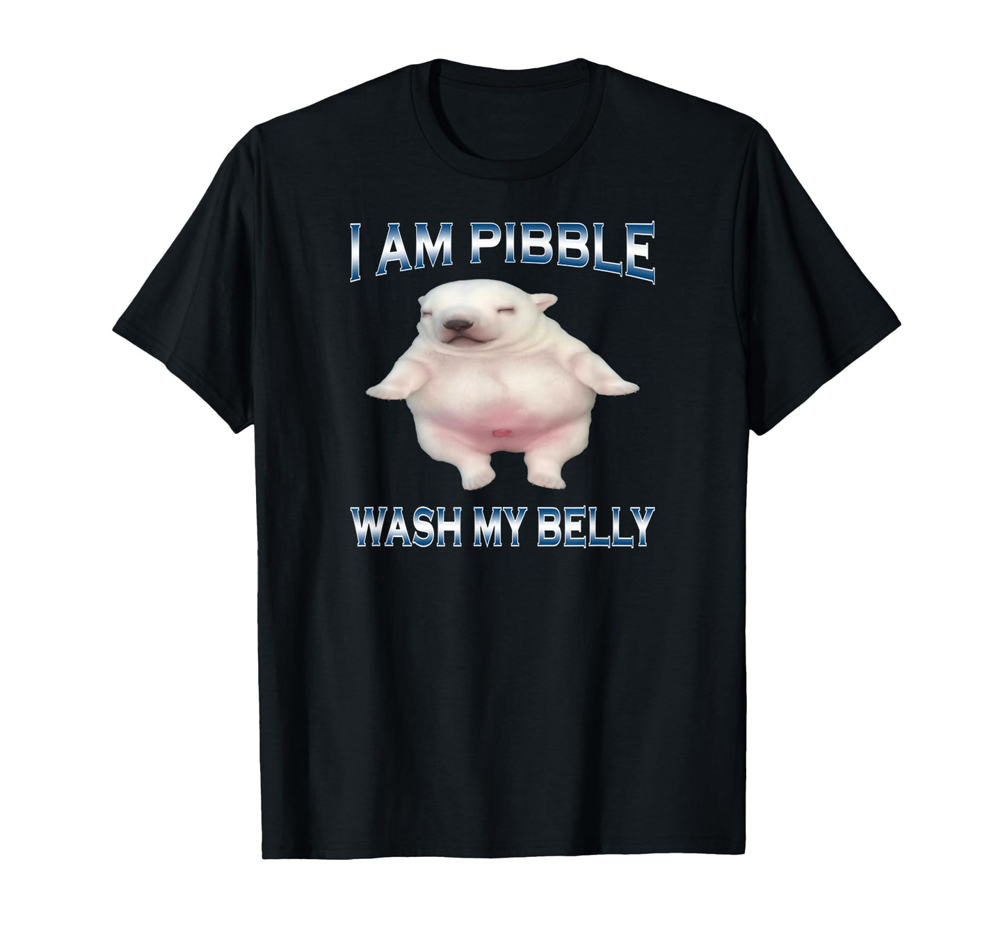 I Am Pibble Wash My Belly Funny Dog Clean My Belly Meme T-Shirt